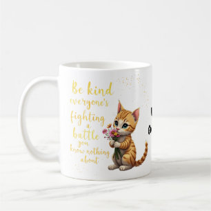 Be Kind Everyone Is Fighting Battle You Don't Know Coffee Mug