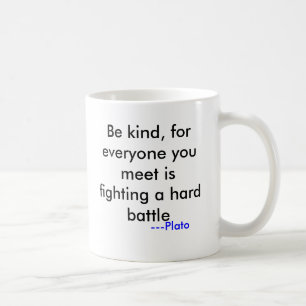 Be kind, for everyone you meet is fighting a ha... coffee mug
