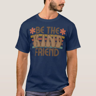 be Kind Friend friends T-Shirt