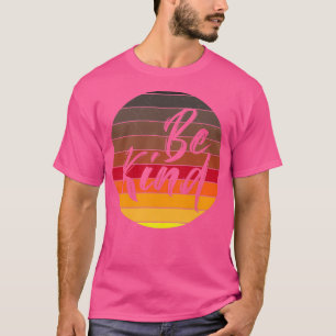 Be kind Funny t T-Shirt