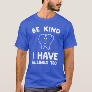 Be kind I have fillings to do funny T-Shirt
