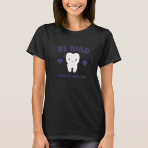 Be Kind I Have Fillings Too, Dentist 2 T-Shirt