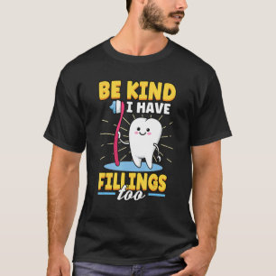 Be Kind I Have Fillings Too Dentist Dental Orthope T-Shirt