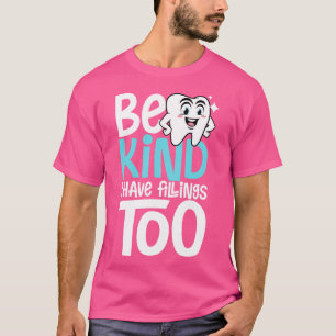 Be Kind i have Fillings too dentist fun tooth gift T-Shirt