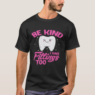 Be Kind i Have Fillings Too Funny Dentist Dental H T-Shirt