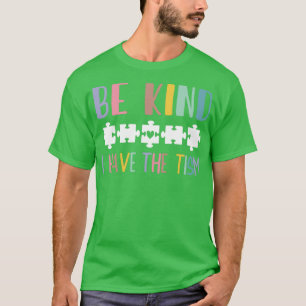 Be Kind I Have The Tism 1 T-Shirt