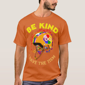 Be Kind I Have The Tism 3 T-Shirt