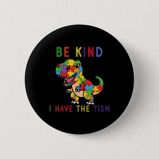 Be Kind I Have The Tism Autism Awareness  6 Cm Round Badge (Front)