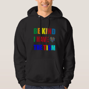 Be Kind I Have The Tism Autism Awareness Month 6 Hoodie