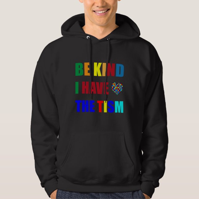 Be Kind I Have The Tism Autism Awareness Month 6 Hoodie (Front)