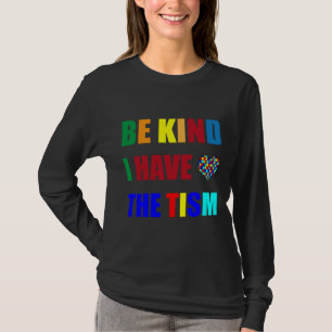 Be Kind I Have The Tism Autism Awareness Month 6 T-Shirt