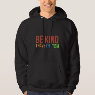 Be Kind I Have The Tism  Autism Awareness Month Hoodie