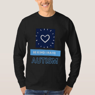Be Kind I Have The Tism Autism T-Shirt