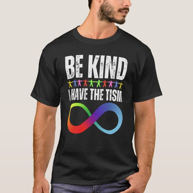 Be Kind I Have The Tism Autistic Autism Spectrum D T-Shirt (Front)
