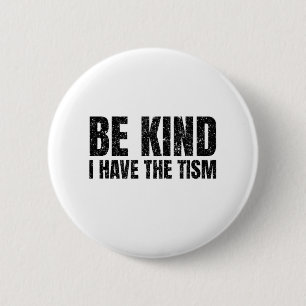 Be Kind I Have The Tism Funny Gift 6 Cm Round Badge