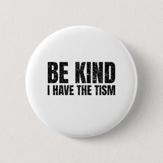 Be Kind I Have The Tism Funny Gift 6 Cm Round Badge