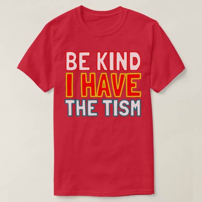 Be kind I have the tism T-Shirt (Design Front)