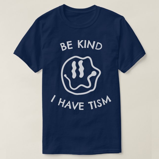 Be Kind I Have Tism T-Shirt (Design Front)