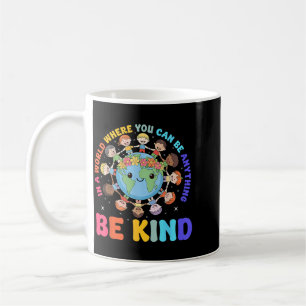Be Kind In A World Kids Earth World Kindness Day Coffee Mug