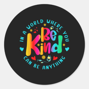 Be Kind In A World Where Can Be Anything For Men Classic Round Sticker