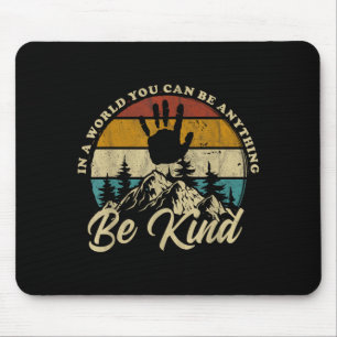 Be Kind In A World Where Can Be Anything Kindness Mouse Mat
