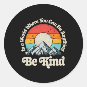 Be Kind In A World Where You Can Be Anything Kindn Classic Round Sticker