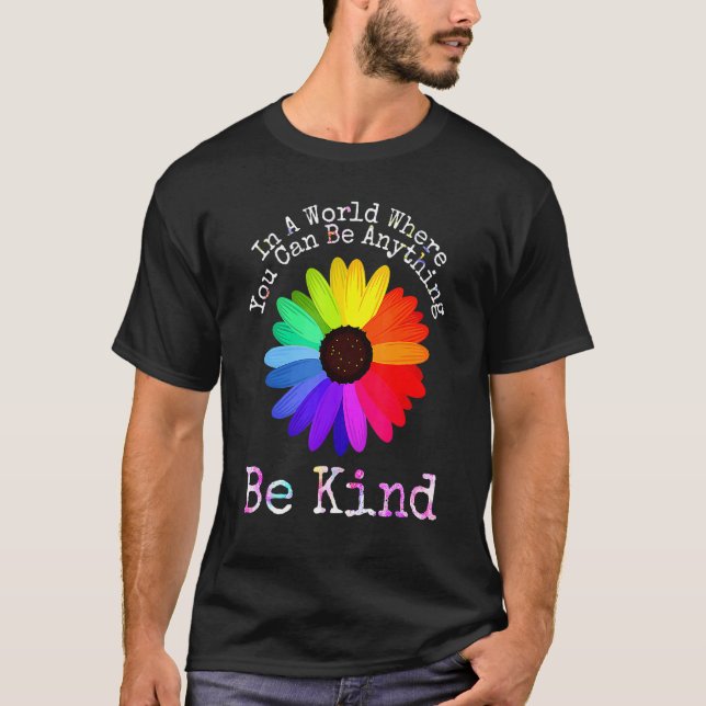 Be Kind In A World Where You Can Be Anything Unity T-Shirt (Front)