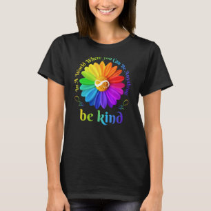 Be Kind Infinity In A World Where You Can Be Anyth T-Shirt