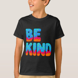 Be Kind Inspirational Positive Ice Cream Drip Moti T-Shirt