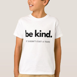 Be kind It doesn't cost a thing - Kindness is free T-Shirt