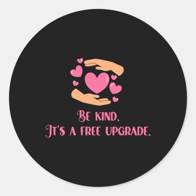 Be Kind – It’s A Free Upgrade Sticker  (Front)