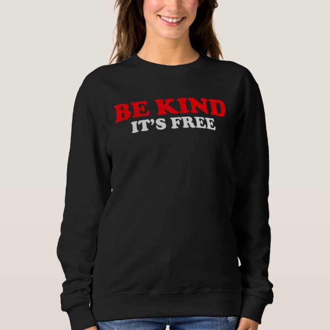 Be Kind Its Free Sweatshirt (Front)