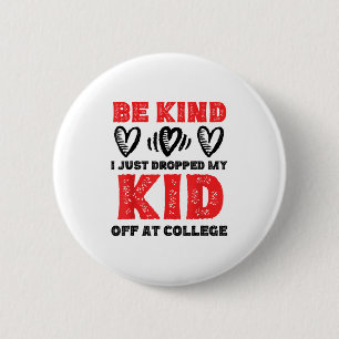 Be Kind Just Dropped My Kid Off At College Mum Shi 6 Cm Round Badge