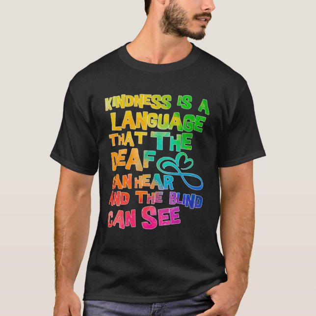 Be Kind Kindness Is A Language That The Deaf Can H T-Shirt (Front)