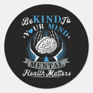 Be Kind Mental Health S Awareness Month Quote Brai Classic Round Sticker