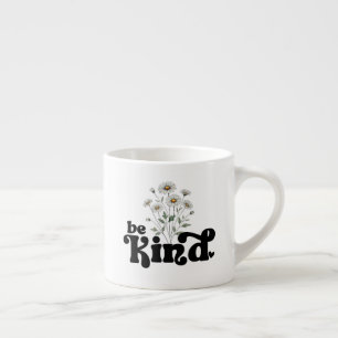 Be Kind – Minimalist Bold Black Typography Floral  Espresso Cup