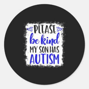 Be Kind My Son Has Autism Awareness In April We We Classic Round Sticker