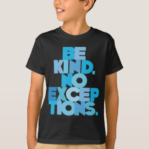 Be Kind No Exceptions, aqua T-Shirt