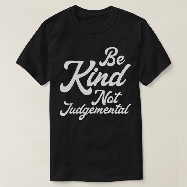 Be Kind Not Judgemental I T-Shirt (Design Front)