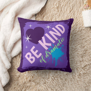 Be Kind Of Dramatic Cushion