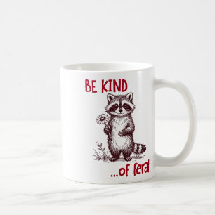 Be Kind Of Feral Racoon Funny Cute Racoon Mental Coffee Mug