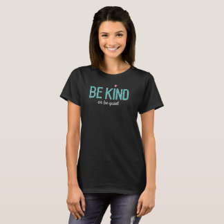 be kind or be quiet antibullying cool positive T-Shirt