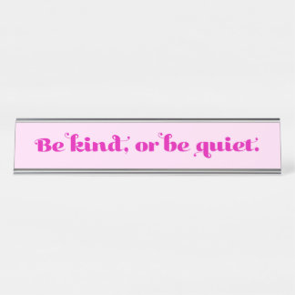 Be Kind or be quiet Desk Name Plate