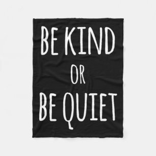 Be Kind Or Be Quiet Fleece Blanket