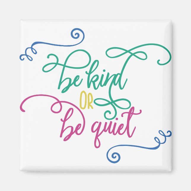 Be Kind Or be quiet Magnet (Front)