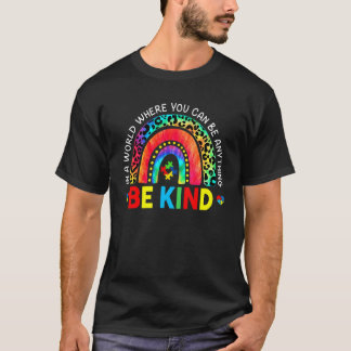 Be Kind Rainbow Autism In A World Where You Can Be T-Shirt