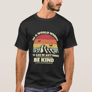 Be Kind Retro In A World Where You Can Be Anything T-Shirt