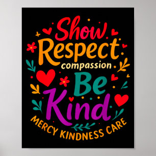 Be Kind Show Respect Compion Mercy Kindness Care F Poster