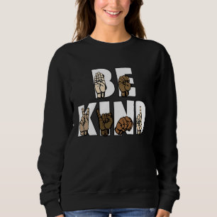 Be Kind Sign Language  ASL Be Kind Hand Signing Eq Sweatshirt