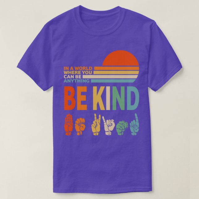Be Kind Sign Language In a World Where You Can Be  T-Shirt (Design Front)
